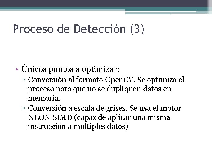 Proceso de Detección (3) • Únicos puntos a optimizar: ▫ Conversión al formato Open.