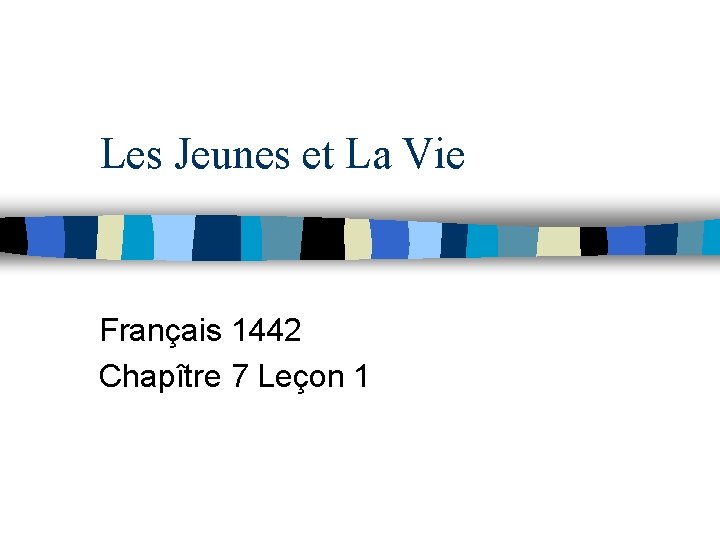Les Jeunes et La Vie Français 1442 Chapître 7 Leçon 1 