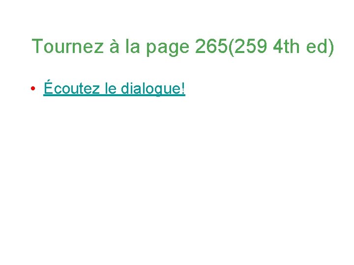 Tournez à la page 265(259 4 th ed) • Écoutez le dialogue! 