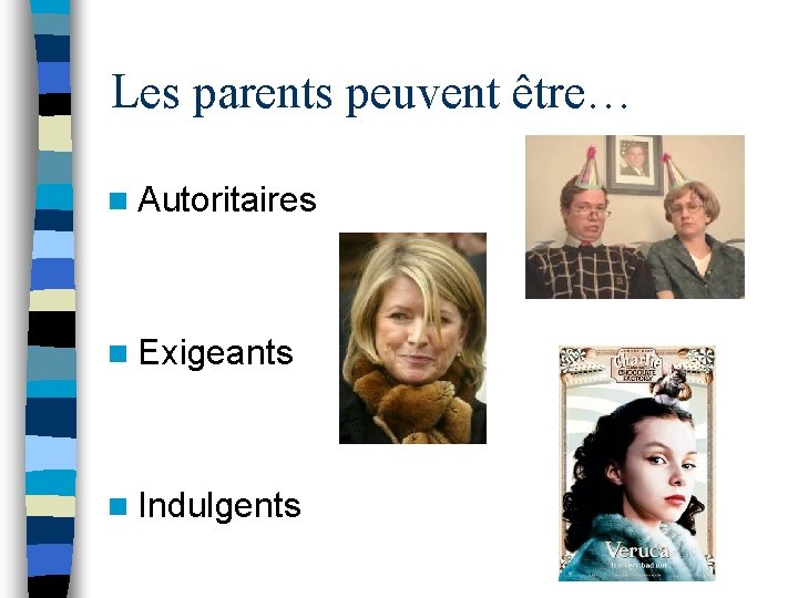 Les parents peuvent être… n Autoritaires n Exigeants n Indulgents 