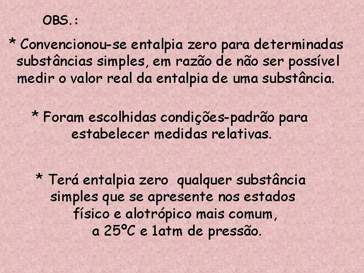 OBS. : * Convencionou-se entalpia zero para determinadas substâncias simples, em razão de não