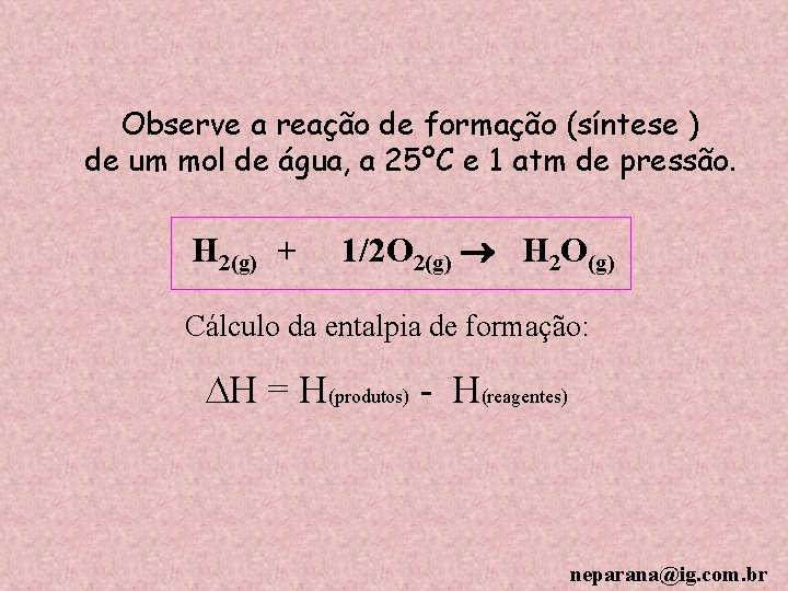 Observe a reação de formação (síntese ) de um mol de água, a 25ºC