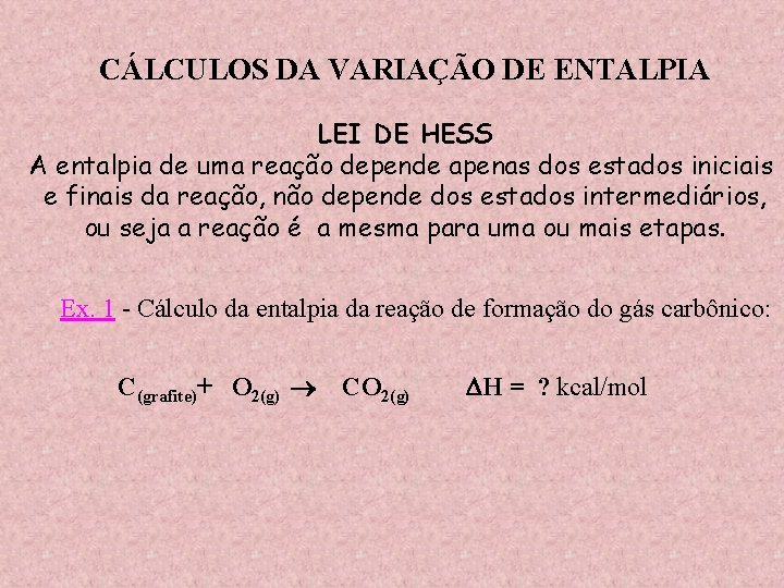 CÁLCULOS DA VARIAÇÃO DE ENTALPIA LEI DE HESS A entalpia de uma reação depende