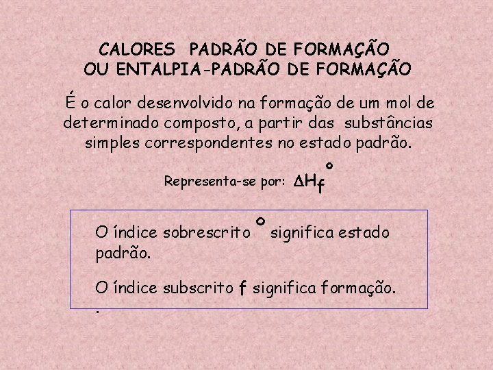 CALORES PADRÃO DE FORMAÇÃO OU ENTALPIA-PADRÃO DE FORMAÇÃO É o calor desenvolvido na formação