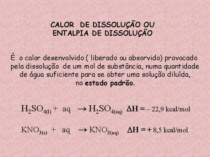 CALOR DE DISSOLUÇÃO OU ENTALPIA DE DISSOLUÇÃO É o calor desenvolvido ( liberado ou