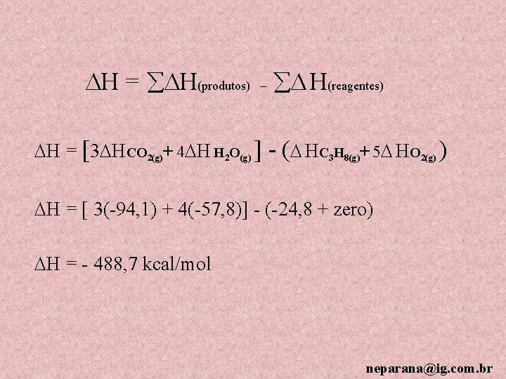  H = H(produtos) – H(reagentes) H = [3 HCO 2(g)+ 4 H H