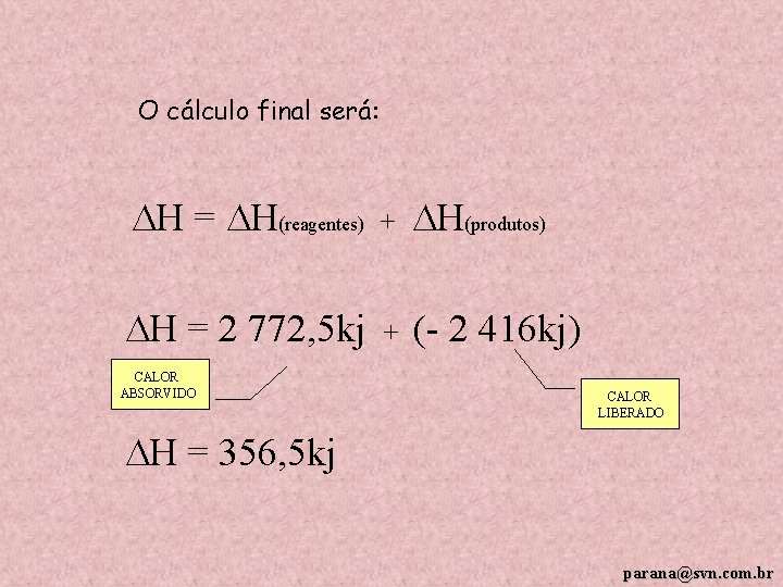 O cálculo final será: H = H(reagentes) + H(produtos) H = 2 772, 5