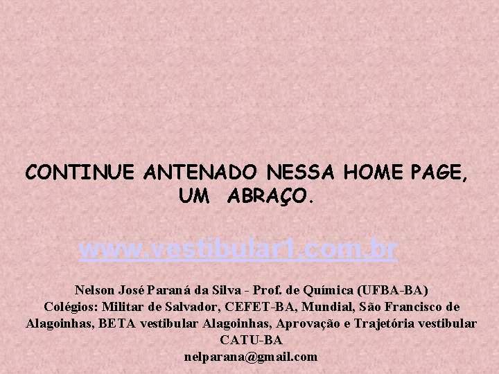 CONTINUE ANTENADO NESSA HOME PAGE, UM ABRAÇO. www. vestibular 1. com. br Nelson José