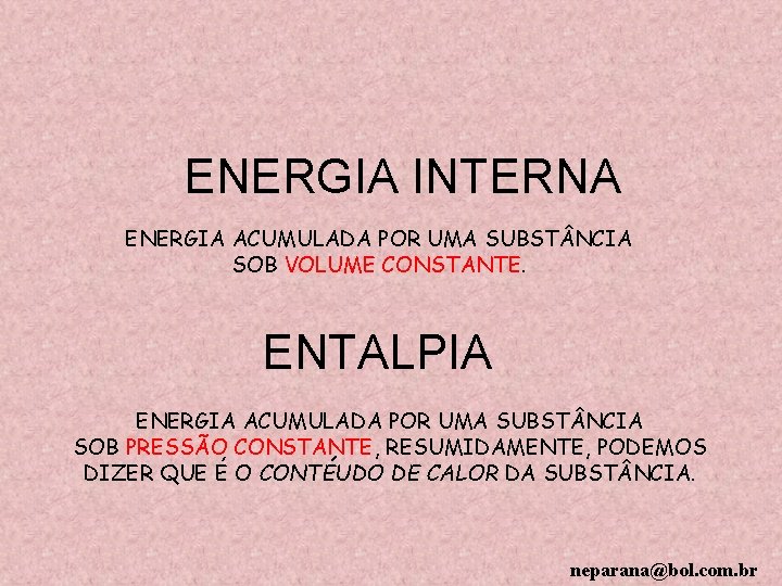 ENERGIA INTERNA ENERGIA ACUMULADA POR UMA SUBST NCIA SOB VOLUME CONSTANTE. ENTALPIA ENERGIA ACUMULADA