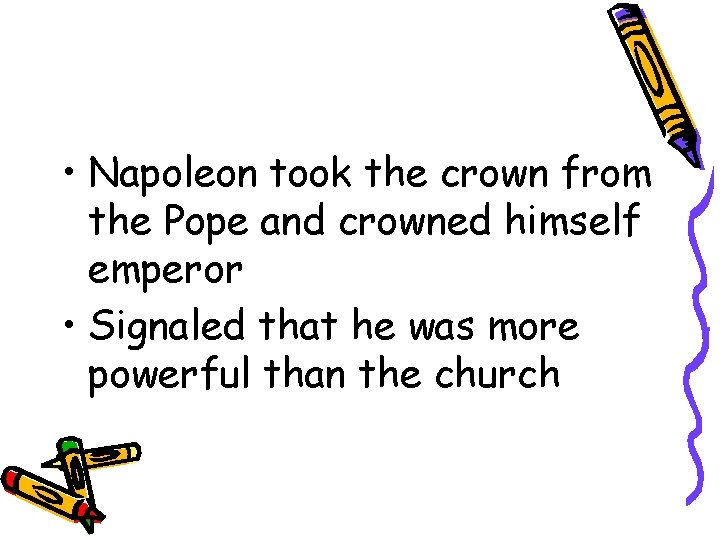  • Napoleon took the crown from the Pope and crowned himself emperor •