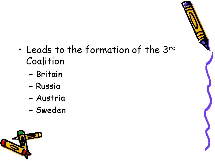  • Leads to the formation of the 3 rd Coalition – – Britain