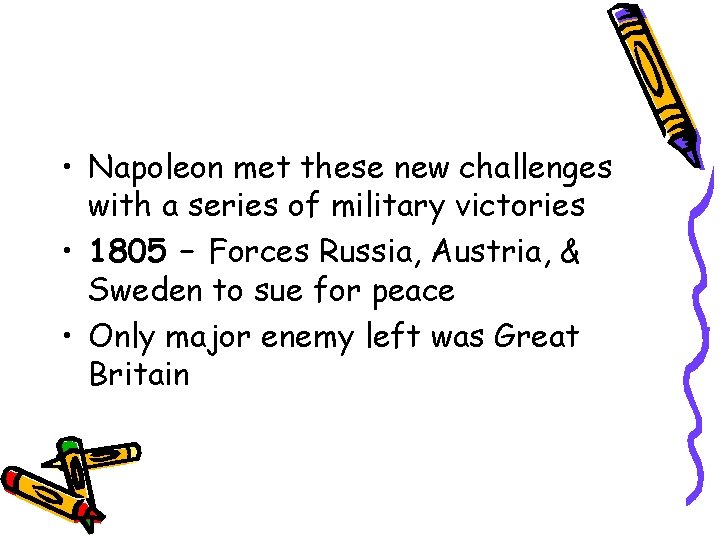  • Napoleon met these new challenges with a series of military victories •