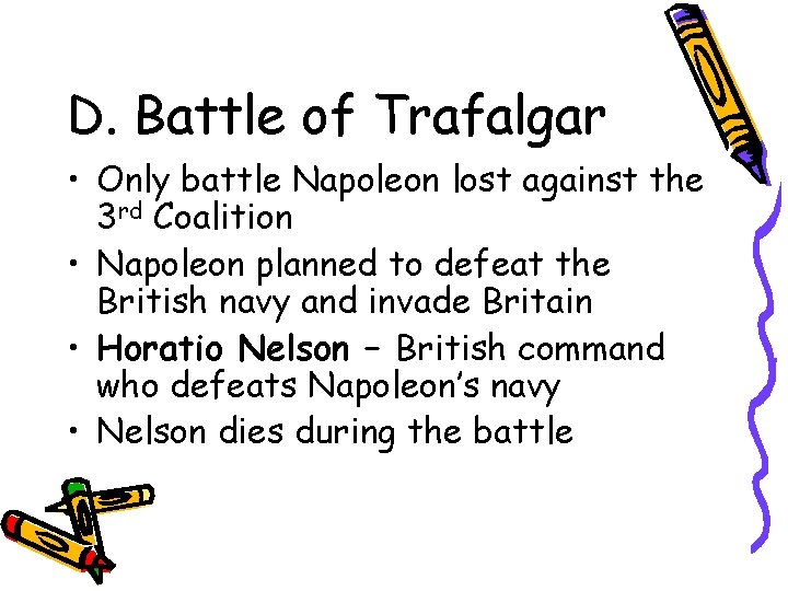 D. Battle of Trafalgar • Only battle Napoleon lost against the 3 rd Coalition