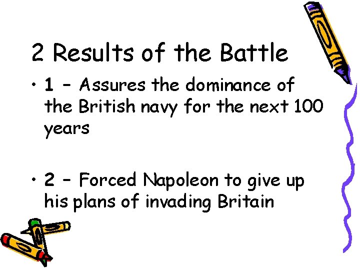 2 Results of the Battle • 1 – Assures the dominance of the British