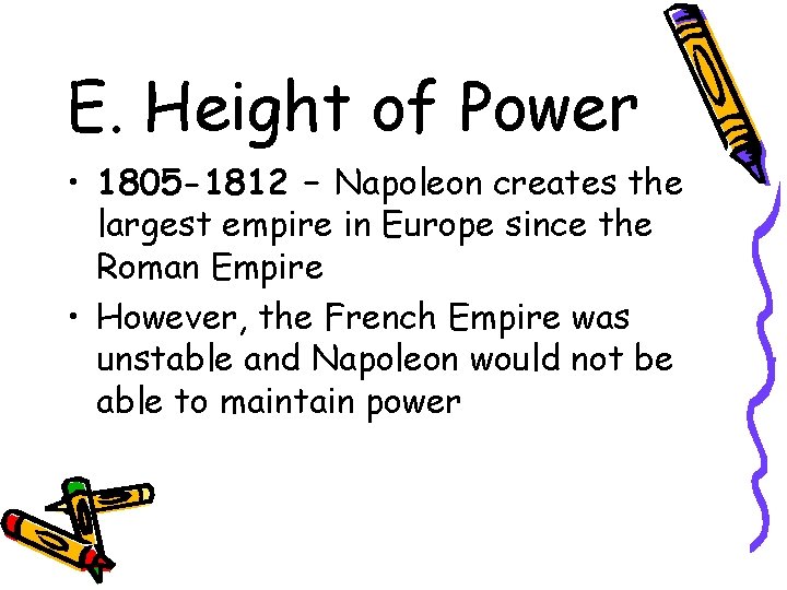 E. Height of Power • 1805 -1812 – Napoleon creates the largest empire in