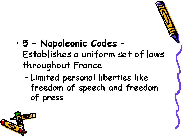  • 5 – Napoleonic Codes – Establishes a uniform set of laws throughout