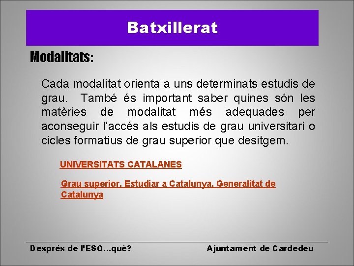 Batxillerat Modalitats: Cada modalitat orienta a uns determinats estudis de grau. També és important