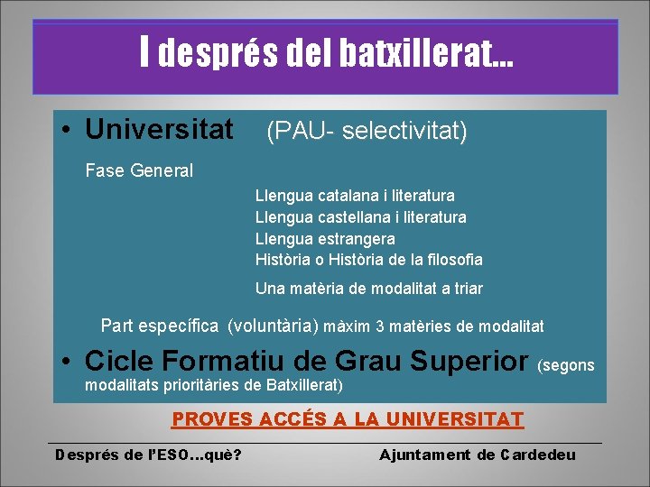 I després del batxillerat… • Universitat (PAU- selectivitat) Fase General Llengua catalana i literatura