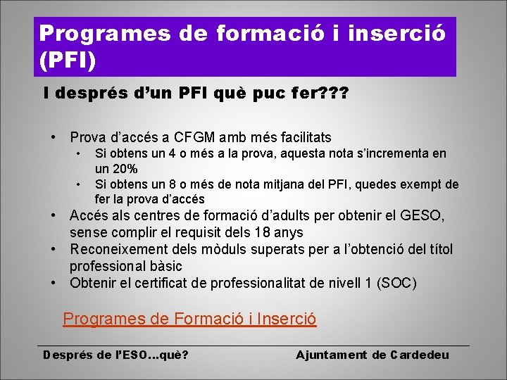Programes de formació i inserció (PFI) I després d’un PFI què puc fer? ?