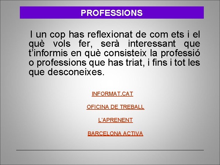 PROFESSIONS I un cop has reflexionat de com ets i el què vols fer,