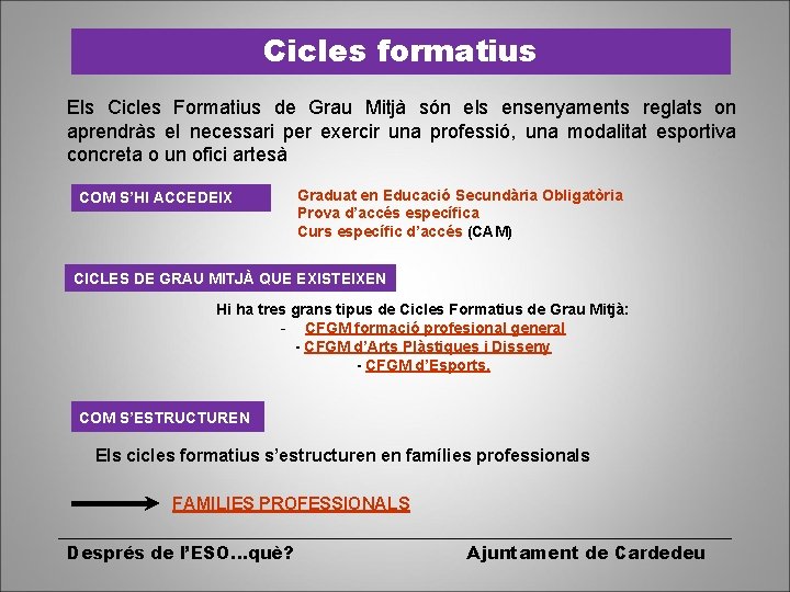 Cicles formatius Els Cicles Formatius de Grau Mitjà són els ensenyaments reglats on aprendràs