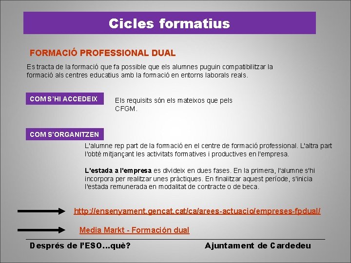 Cicles formatius FORMACIÓ PROFESSIONAL DUAL Es tracta de la formació que fa possible que