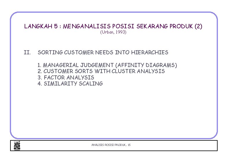 LANGKAH 5 : MENGANALISIS POSISI SEKARANG PRODUK (2) (Urban, 1993) II. SORTING CUSTOMER NEEDS