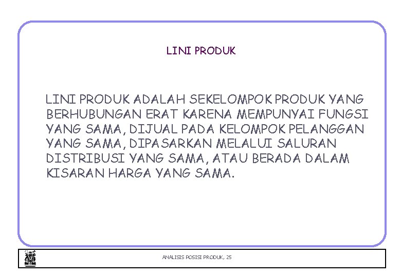 LINI PRODUK ADALAH SEKELOMPOK PRODUK YANG BERHUBUNGAN ERAT KARENA MEMPUNYAI FUNGSI YANG SAMA, DIJUAL