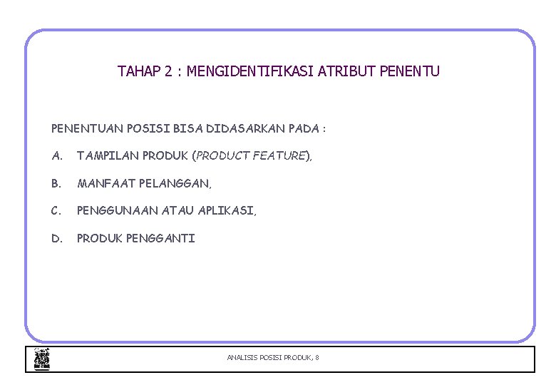 TAHAP 2 : MENGIDENTIFIKASI ATRIBUT PENENTUAN POSISI BISA DIDASARKAN PADA : A. TAMPILAN PRODUK