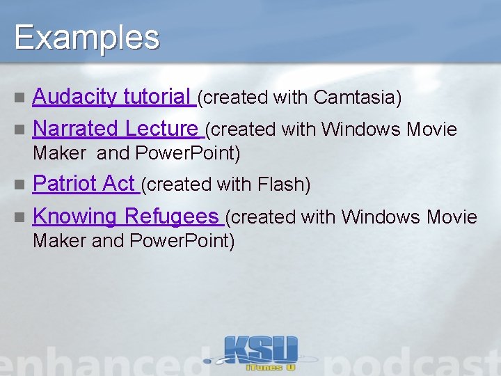 Examples Audacity tutorial (created with Camtasia) n Narrated Lecture (created with Windows Movie n