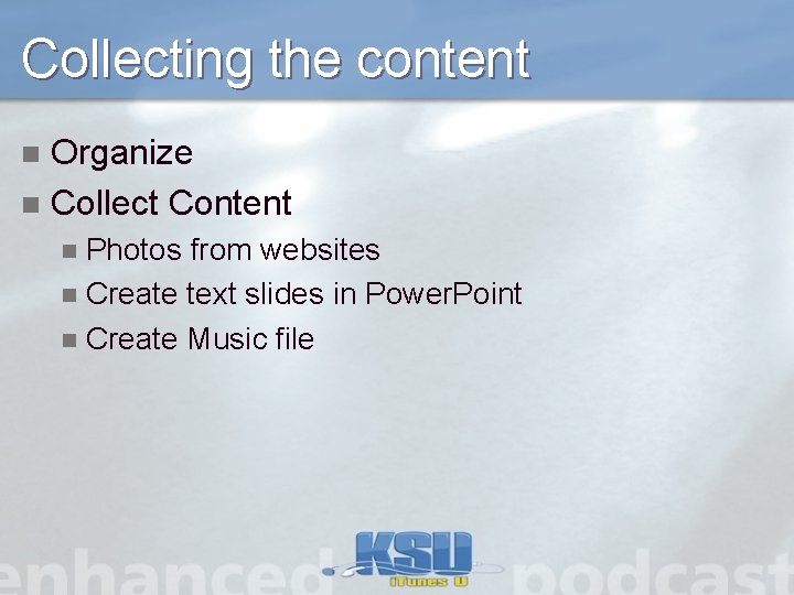 Collecting the content Organize n Collect Content n Photos from websites n Create text