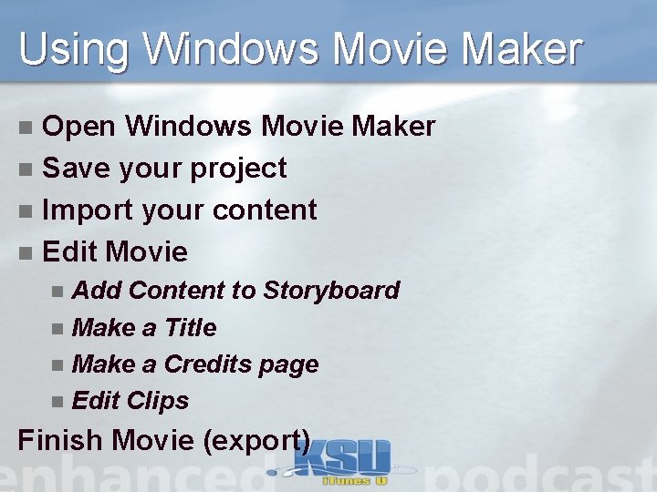 Using Windows Movie Maker Open Windows Movie Maker n Save your project n Import