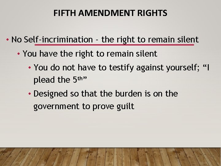 FIFTH AMENDMENT RIGHTS • No Self-incrimination - the right to remain silent • You