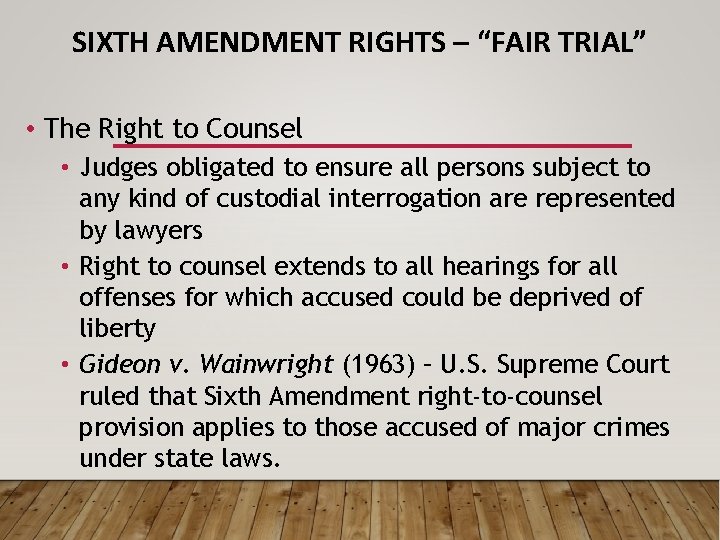 SIXTH AMENDMENT RIGHTS – “FAIR TRIAL” • The Right to Counsel • Judges obligated