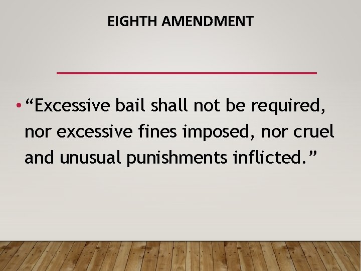 EIGHTH AMENDMENT • “Excessive bail shall not be required, nor excessive fines imposed, nor