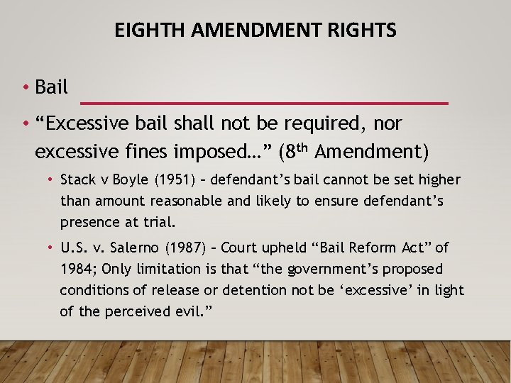 EIGHTH AMENDMENT RIGHTS • Bail • “Excessive bail shall not be required, nor excessive
