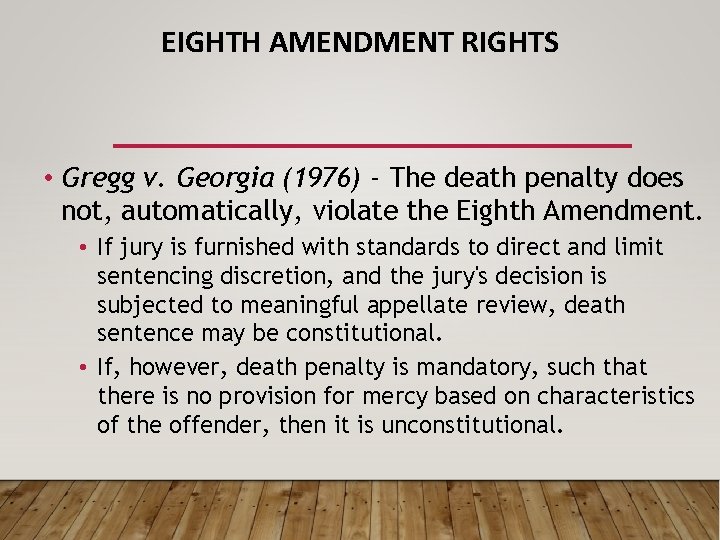 EIGHTH AMENDMENT RIGHTS • Gregg v. Georgia (1976) - The death penalty does not,