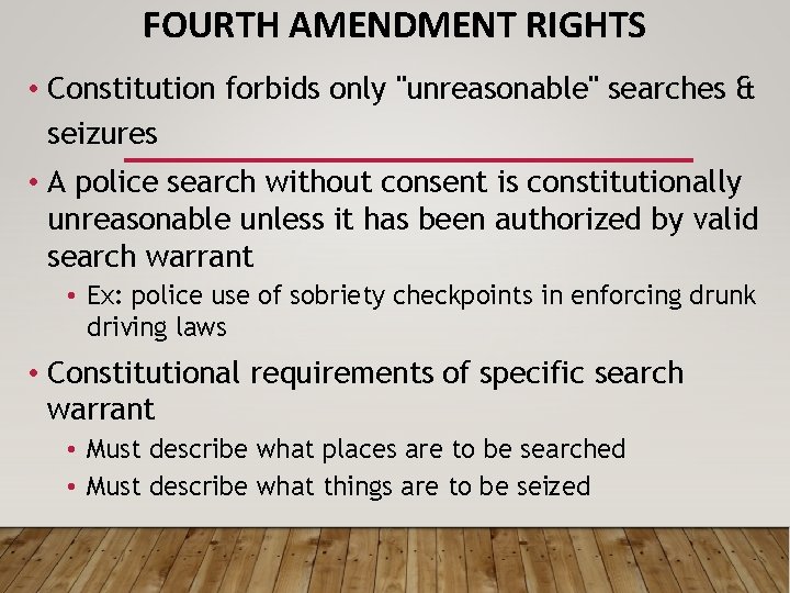 FOURTH AMENDMENT RIGHTS • Constitution forbids only "unreasonable" searches & seizures • A police
