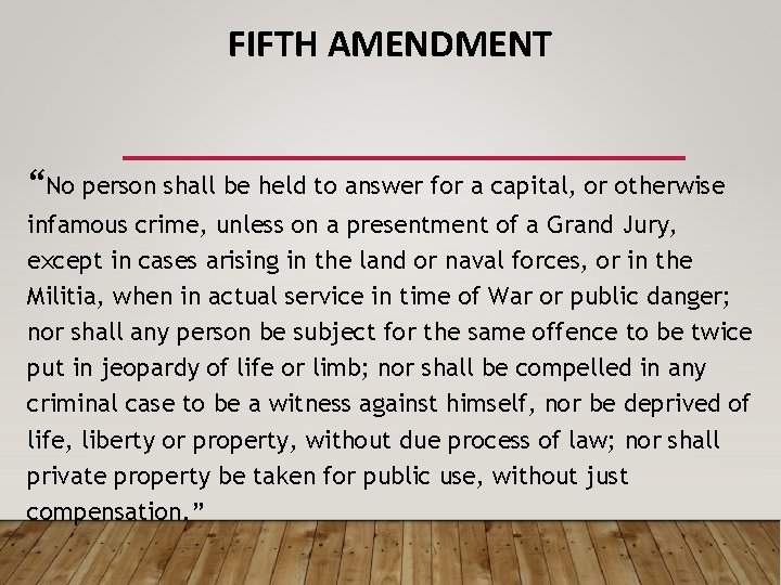 FIFTH AMENDMENT “No person shall be held to answer for a capital, or otherwise