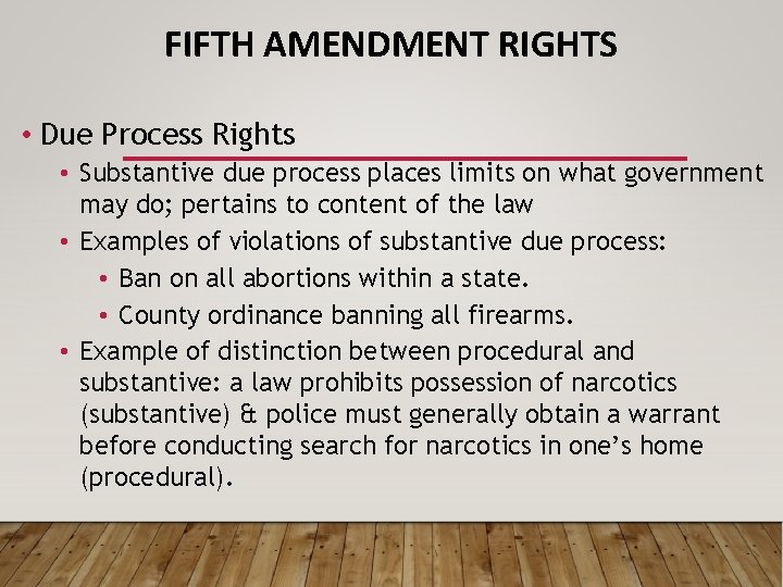 FIFTH AMENDMENT RIGHTS • Due Process Rights • Substantive due process places limits on