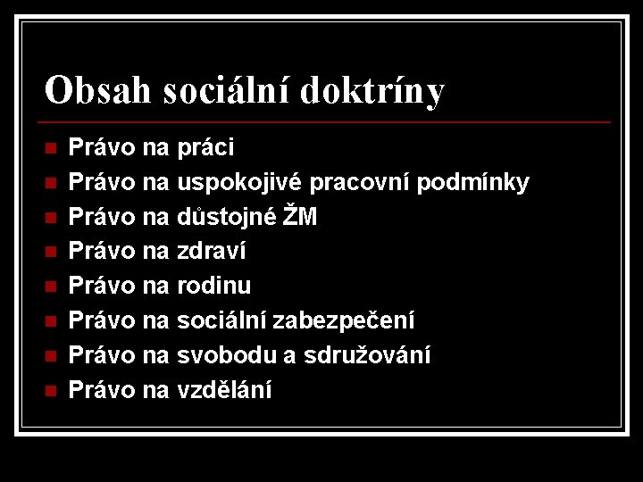Obsah sociální doktríny n n n n Právo na práci Právo na uspokojivé pracovní Obsah sociální doktríny n n n n Právo na práci Právo na uspokojivé pracovní