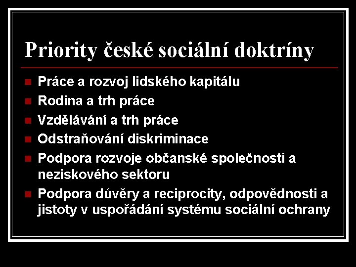 Priority české sociální doktríny n n n Práce a rozvoj lidského kapitálu Rodina a