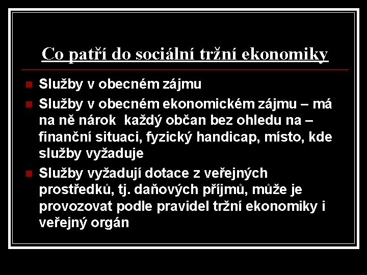 Co patří do sociální tržní ekonomiky n n n Služby v obecném zájmu Služby Co patří do sociální tržní ekonomiky n n n Služby v obecném zájmu Služby