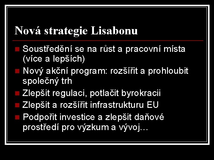 Nová strategie Lisabonu Soustředění se na růst a pracovní místa (více a lepších) n