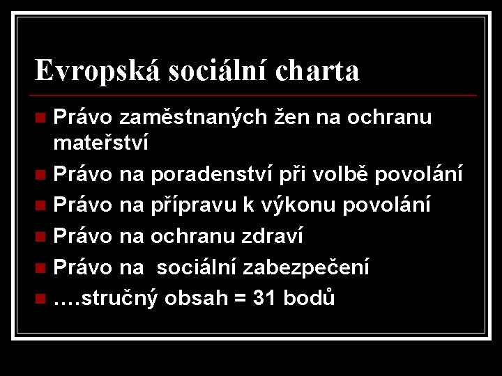 Evropská sociální charta Právo zaměstnaných žen na ochranu mateřství n Právo na poradenství při