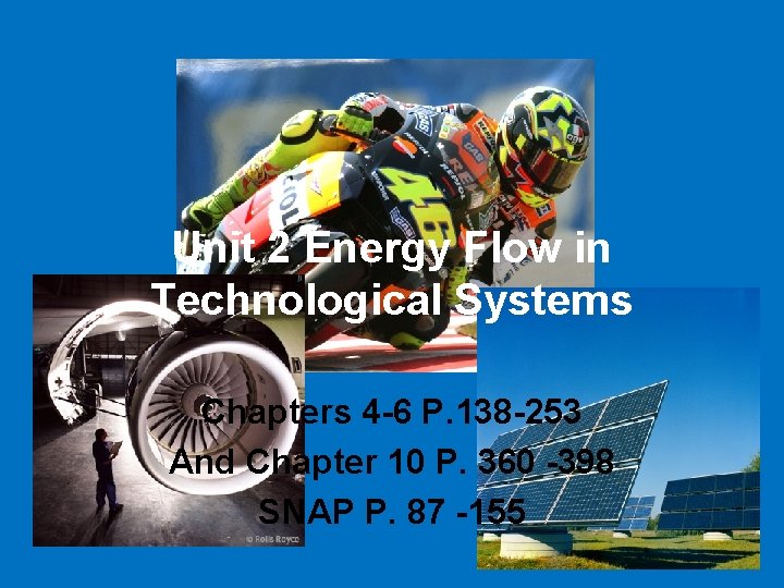 Unit 2 Energy Flow in Technological Systems Chapters 4 -6 P. 138 -253 And