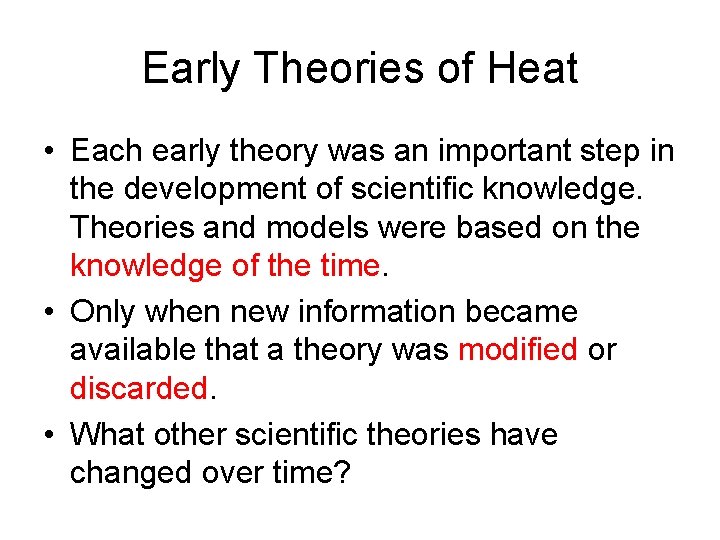 Early Theories of Heat • Each early theory was an important step in the