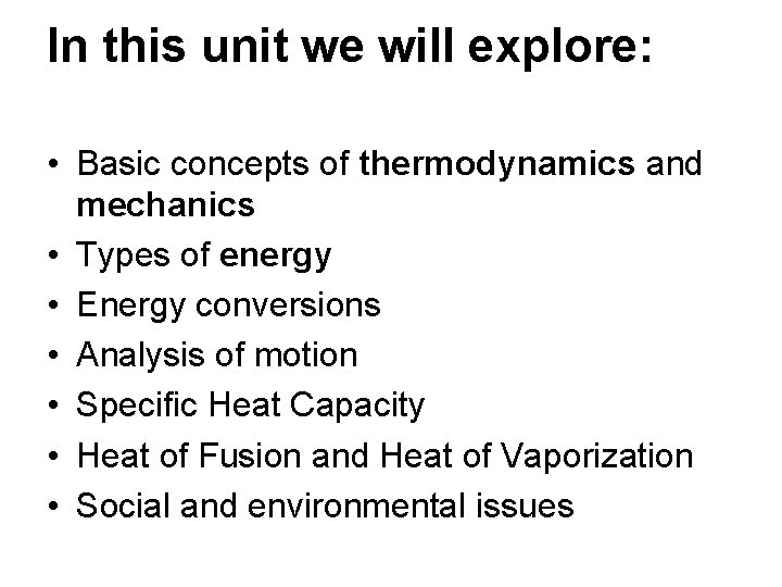 In this unit we will explore: • Basic concepts of thermodynamics and mechanics •