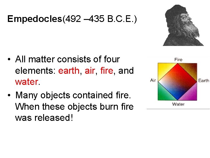 Empedocles(492 – 435 B. C. E. ) • All matter consists of four elements: