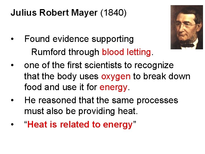 Julius Robert Mayer (1840) • • Found evidence supporting Rumford through blood letting. one